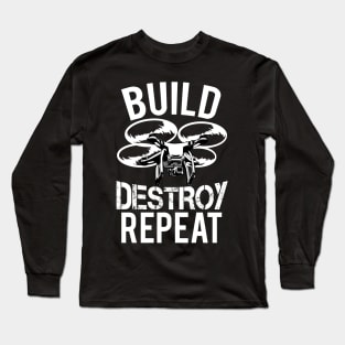 Build Destroy Repeat Quadcopter Drone Long Sleeve T-Shirt